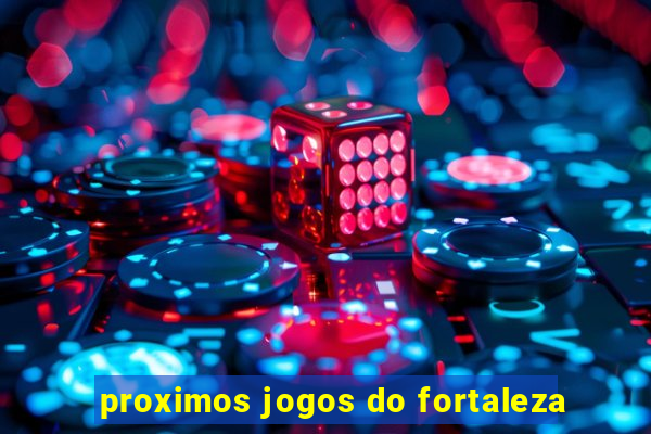 proximos jogos do fortaleza